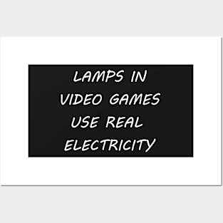 LAMPS IN VIDEO GAMES USE REAL ELECTRICITY Posters and Art